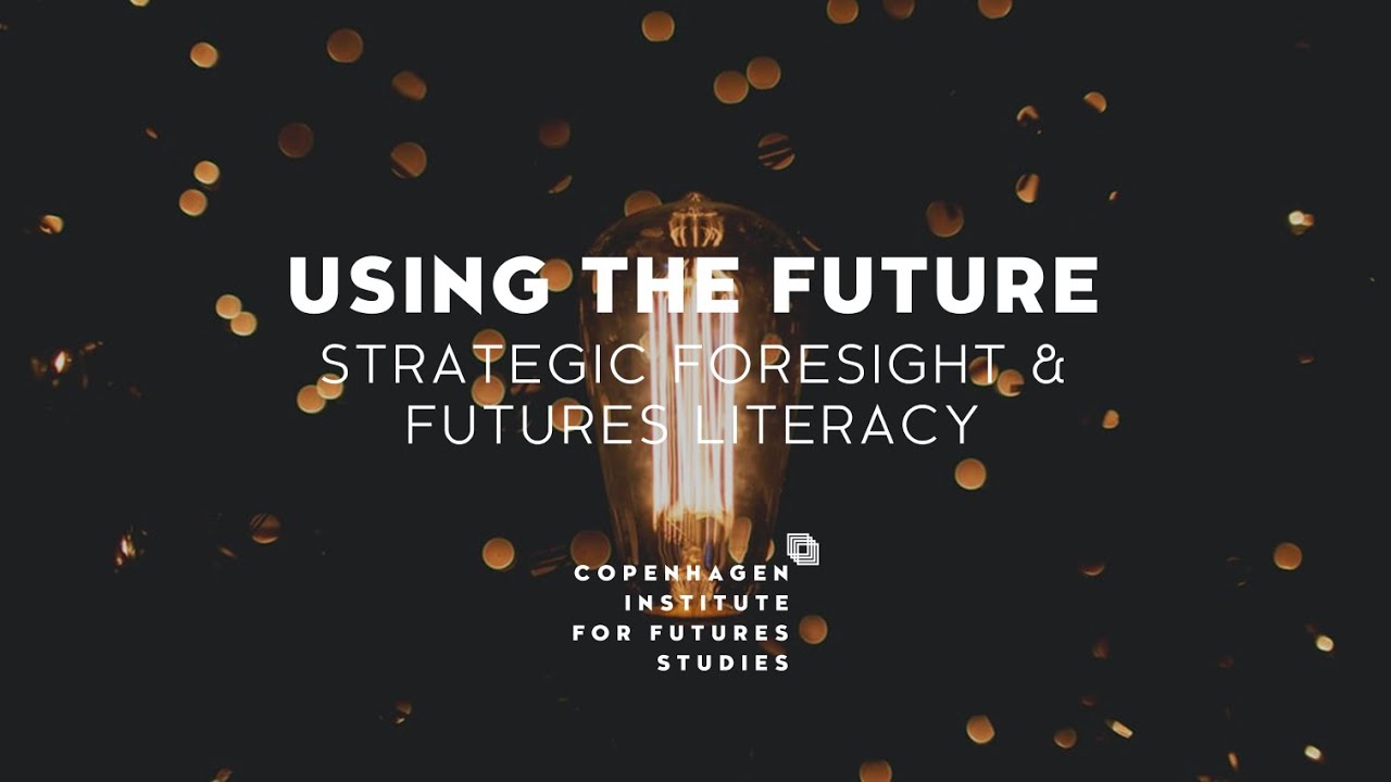 Using the Future: Strategic Foresight & Futures Literacy