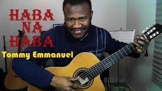 haba na haba "little by little" (Tommy Emmanuel)