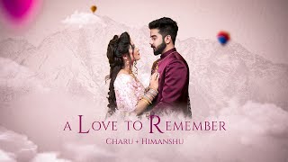 A Love to Remember || HIMARU || FULL WEDDING FILM || Featuring HIMANSHU &amp; CHARU  ||  Cinematic