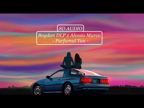 🎧 Bogdan DLP x Alessio Marco - Parfumul Tau  [ 8D AUDIO ] 🎧