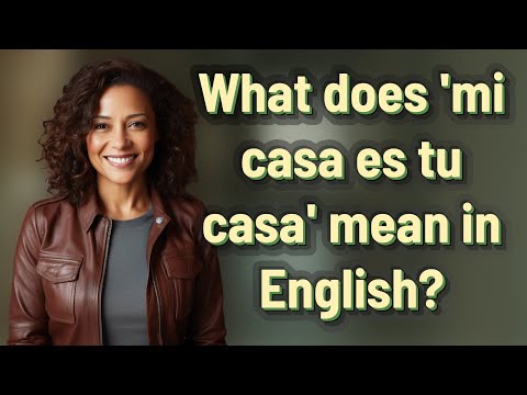What does 'mi casa es tu casa' mean in English?