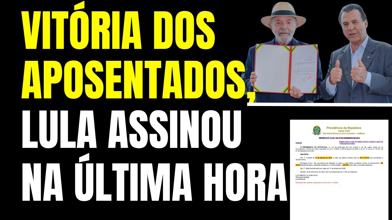 VITÓRIA DOS APOSENTADOS, LULA ASSINOU NA ÚLTIMA HORA. DECRETO DECRETO Nº 12.342 (SALÁRIO MÍNIMO)