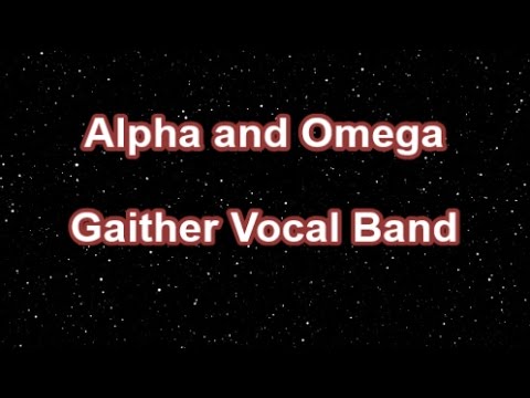 Alpha And Omega - Gaither Vocal Band  (Lyrics)