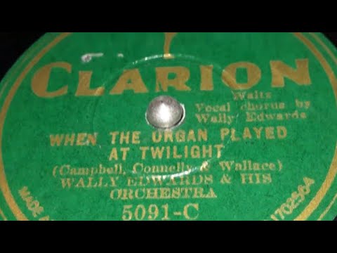 Wally Edwards & His Orchestra - When The Organ Played At Twilight (1930)