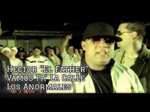 Hector "El Father" Vamos Pa' La Calle (Los Anormales) 4K