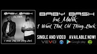 Baby Bash feat. Malik &quot;I Want That Old Thing Back&quot; Official Music Video