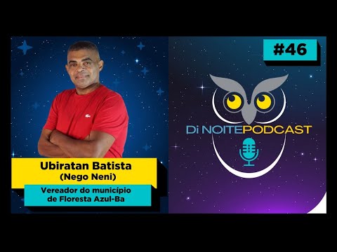 UBIRATAN BATISTA (Nego Neni) - Di Noite Podcast #46