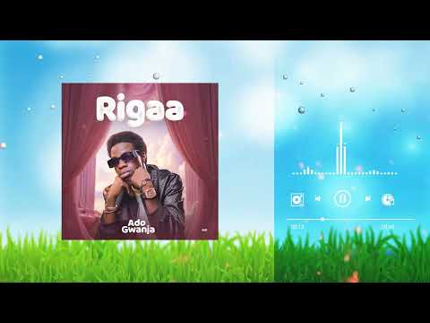 Ado Gwanja - Rigaa (official audio)