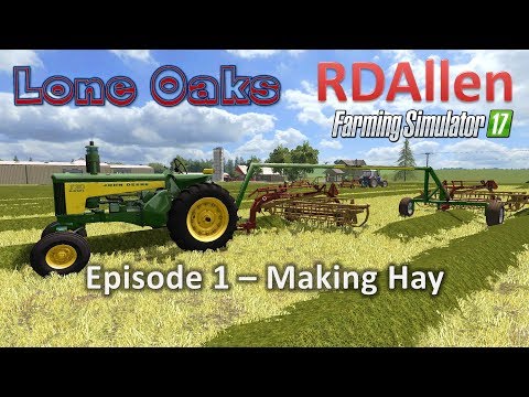 Farming Simulator 17 Lone Oaks E1 - Haying Time
