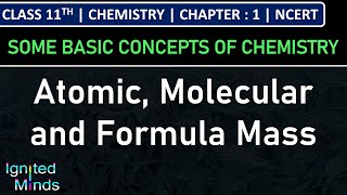 Class 11th Chemistry | Atomic, Molecular & Formula Mass | Ch. 1 : Some Basic Concepts of Chemistry