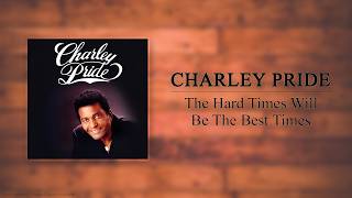 Charley Pride - The Hard Times Will Be The Best Times