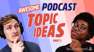 AWESOME Topic Ideas for Your Podcast (Part I)