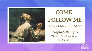 COME, FOLLOW ME | BOOK OF MORMON | 2 NEPHI 6-10 | EP. 5 | O HOW GREAT THE PLAN OF OUR GOD