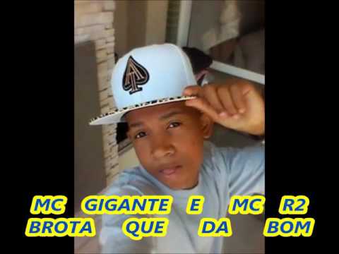 MC GIGANTE E MC R2 --BROTA Q DA BOM