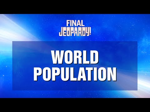 Final Jeopardy!: World Population | JEOPARDY!