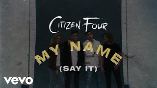 Citizen Four - My Name (Say It) (Lyric Video)