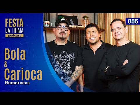 BOLA E CARIOCA | FESTA DA FIRMA PODCAST #055