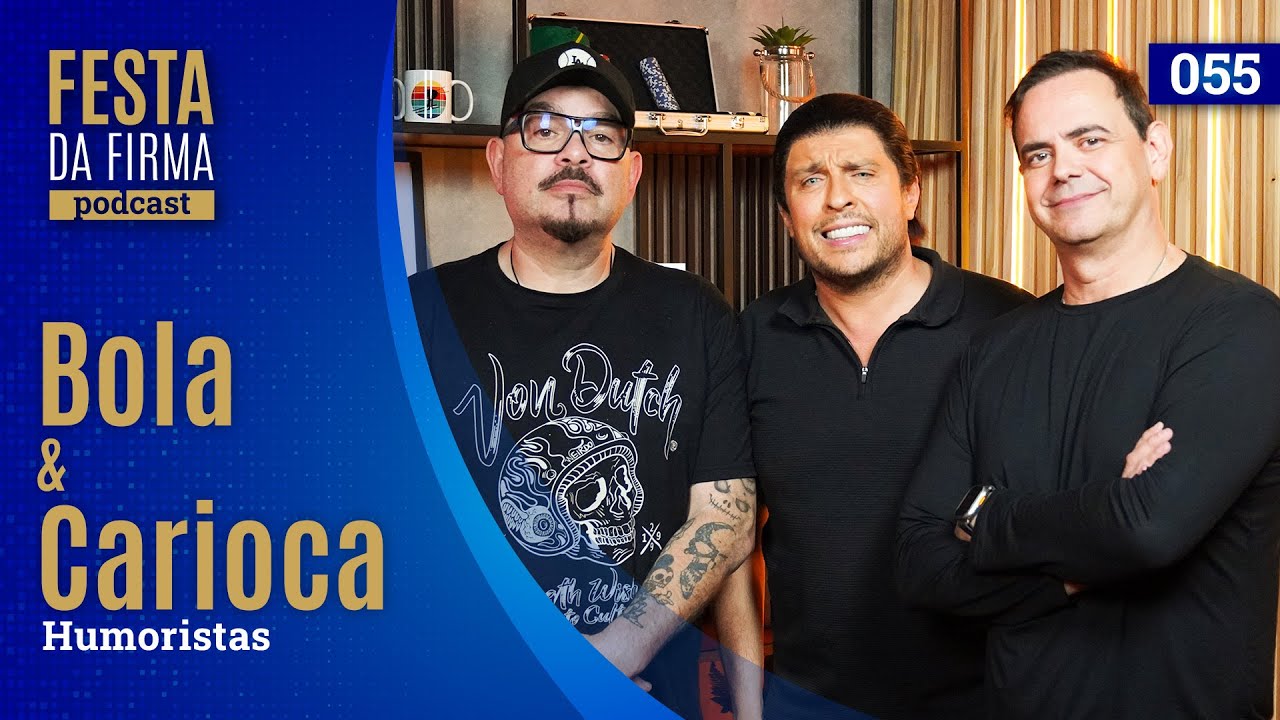 BOLA E CARIOCA | FESTA DA FIRMA PODCAST #055