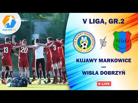 KUJAWY MARKOWICE - WISŁA DOBRZYŃ NAD WISŁĄ, V LIGA, GR.II [RETRANSMISJA]