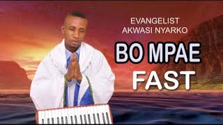 BO MPAE FAST BY EVANGELIST AKWASI NYARKO