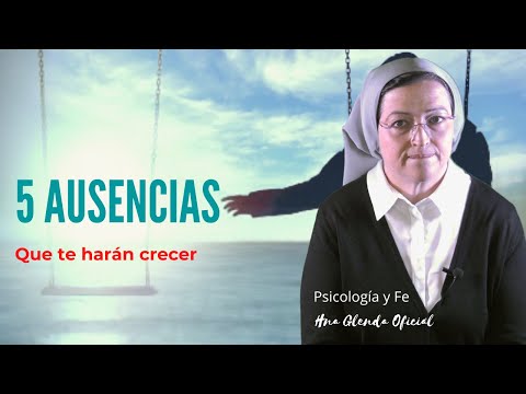 5 AUSENCIAS QUE TE HARÁN CRECER - PSICOLOGIA Y FE - HNA GLENDA OFICIAL