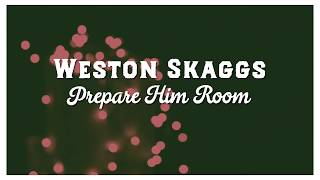 Prepare Him Room- Weston Skaggs- Official Lyric Video