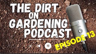 The Dirt on Gardening Podcast Epidode 13