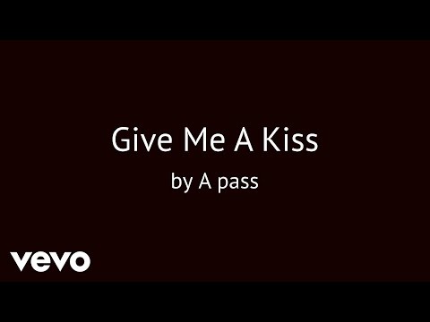 A pass - Give Me A Kiss (AUDIO)