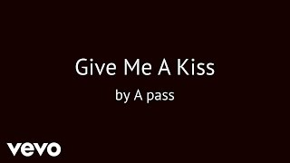 Download lagu A pass - Give Me A Kiss (AUDIO) mp3 Download lagu A pass - Give Me A Kiss (AUDIO) mp3