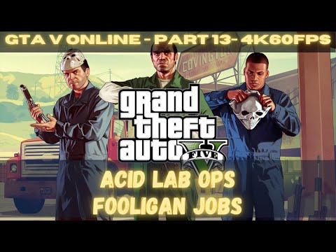 Grand Theft Auto V - ONLINE - Part 13 - ACID LAB, FOOLIGAN JOB - Gameplay Walkthrough - 4K 60FPS UHD