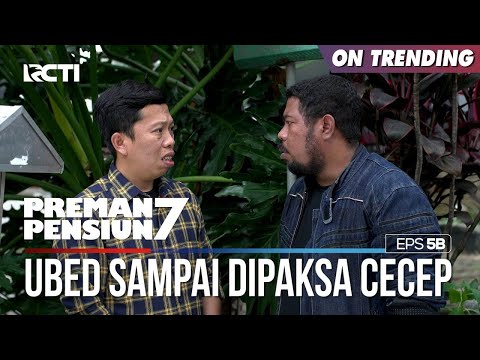 Ubed Sampai Dipaksa Ngomong Oleh Cecep - PREMAN PENSIUN 7 Part (1/2)