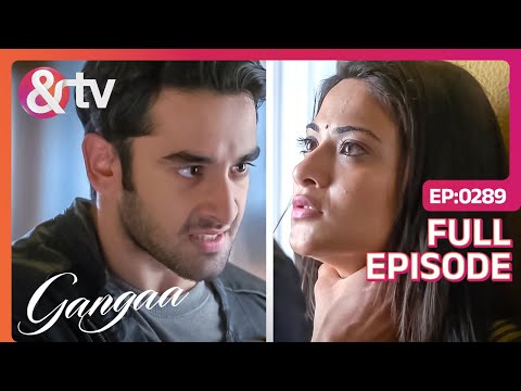 Sagar और Gangaa बने एक दूसरे के दुश्मन | Gangaa | Full Ep 289 @andtvchannel