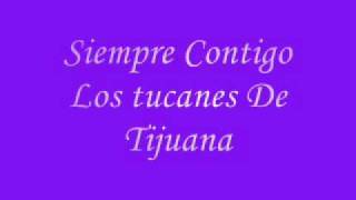 Los Tucanes de Tijuana - Siempre Contigo Con Letra