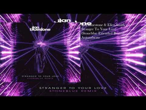 Ilan Bluestone & Ellen Smith - Stranger To Your Love (Stoneblue Remix)