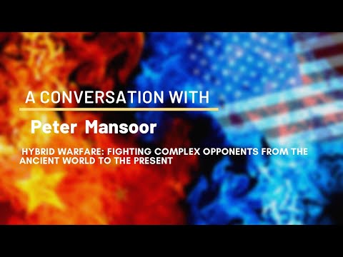 Dr. Peter Mansoor Hybrid Warfare: Fighting Complex Opponent's from the Ancient World to the Present