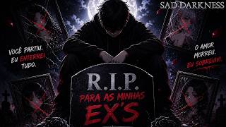 Para Minhas Ex's: 💀🖤 Descansem Em Paz 🍃 - 𝕊𝕒𝕕 𝔻𝕒𝕣𝕜𝕟𝕖𝕤𝕤 🖤