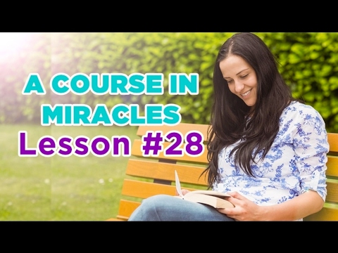 A Course In Miracles - Lesson 28