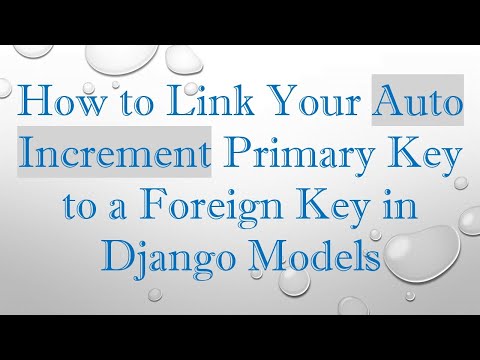 How to Link Your Auto Increment Primary Key to a Foreign Key in Django Models