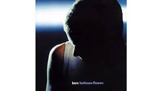 Hothouse Flowers - Turn Up The Reverb