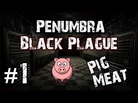 Let's Play Penumbra: Black Plague - Part 1 - PIG MEAT