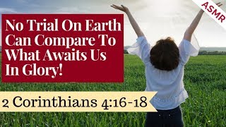Christian ASMR l 2 Corinthians 4:16-18 l Whispered Bible Study l Help For Sleep & Relaxation