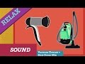 Mix House sounds,High Vacuum Cleaner + Hair Dryer,Relaxing Sound,white noise