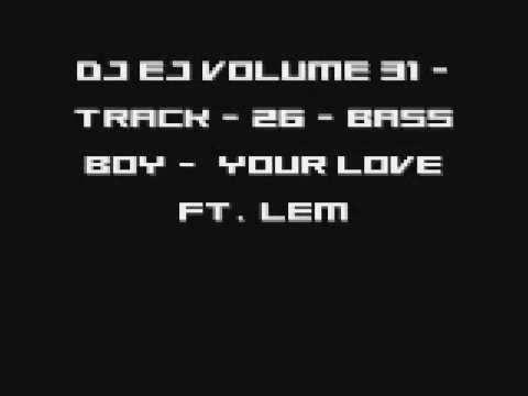 DJ EJ VOLUME 31 - Track - 26 - Bass Boy -  Your Love Ft. Lem