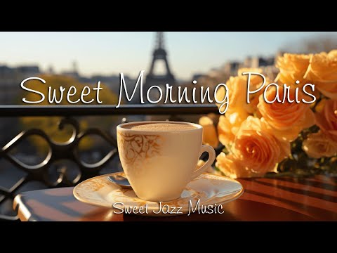 Sweet Morning Paris ☕Lightly Relaxing Coffee Jazz Music & Happy Bossa Nova Piano for Happy Moods