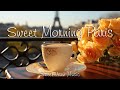 Sweet Morning Paris Lightly Relaxing Coffee Jazz Music Happy Bossa Nova Piano For Happy Moods