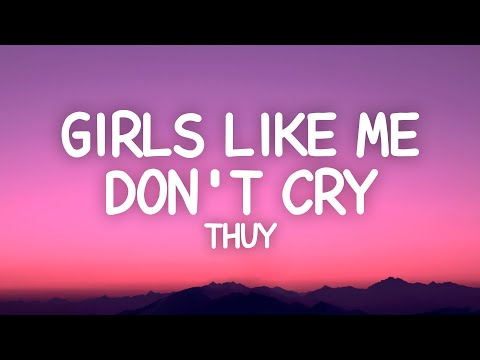 thuy - girls like me don’t cry (Lyrics)