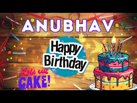 Happy Birthday Anubhav, Birthday of Anubhav, Best Birthday Wishes, hbd
