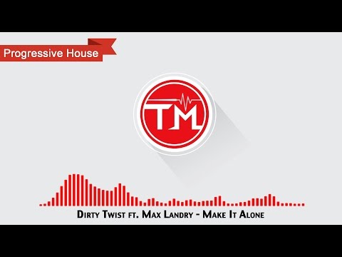 Dirty Twist ft. Max Landry - Make It Alone