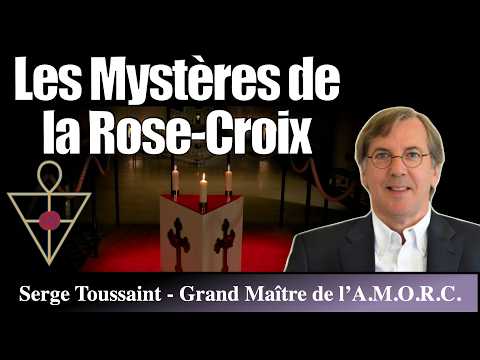 Ancien et Mystique Ordre de la Rose-Croix - Avec Serge Toussaint, Grand Maître de l’AMORC
