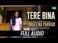 Tere Bina - Sad Version | Full Audio | Haseena Parkar | Shraddha Kapoor| Sachin-Jigar |Priya Saraiya